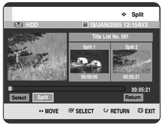 Split HDD 18/JAN/2005 12:15AV3 Title List No. 001 Split 1 Split 2 00:00:00 00:05:21 Select Split Return MOVE SELECT RETURN EXIT