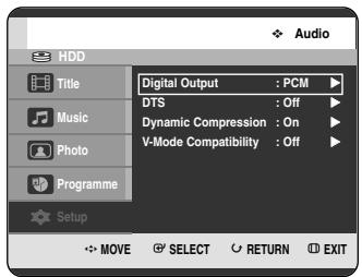 Audio HDD Title Music Photo Programme Digital Output : PCM DTS : Off Dynamic Compression : On V-Mode Compatibility : Off Setup MOVE SELECT RETURN EXIT