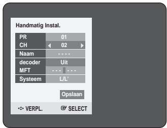 Handmatig Instal. PR 01 CH 02 Naam ---- decoder Uit MFT --- --- Systeem L/L' Opslaan ✿ VERPL. © SELECT
