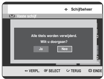 Vaste schijf Alle titels worden verwijderd. Wilt u doorgaan? Ja Nee VERPL SELECT TERUG EINDE