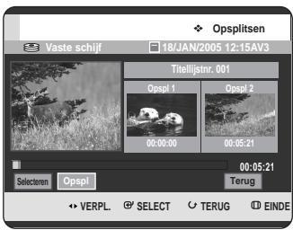 Opsplitsen Vaste schijf 18/JAN/2005 12:15AV3 Titelijstnr. 001 Opspl 1 Opspl 2 00:00:00 00:05:21 Selecteren Opspl Terug VERPL SELECT TERUG EINDE