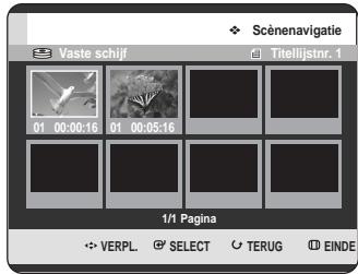 Scènenavigatie Vaste schijf Titellijstrn. 1 01 00:00:16 01 00:05:16 1/1 Pagina VERPL. SELECT TERUG EINDE