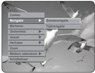 Zoeken Navigatie ▶ Scènenavigatie Markeren ▶ Tijdnavigatie Ondertitels ▶ Geluid ▶ Herhalen ▶ Zoom Medium selecteren ▶ Schijfbeheer