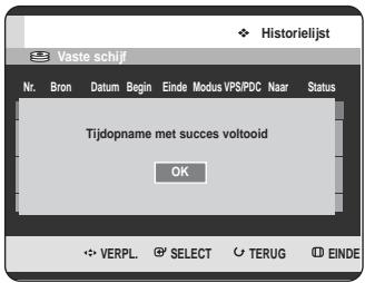 Historielijst Vaste schijf Nr. Bron Datum Begin Einde Modus VPS/PDC Naar Status Tijdopname met succes voltooid OK ✿ VERPL. ⚫ SELECT ○ TERUG Ⓔ EINDE