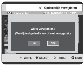 Gedeeltelijk verwijderen Vaste schiif 18/JAN/2005 12-15AV3 Wilt u verwijderen? (Verwijderd gedeelte wordt niet teruggezet.) Ja Nee VERPL SELECT TERUG EINDE