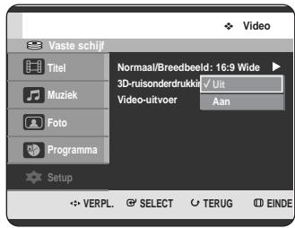 Vaste schijf Titel Muziek Foto Programma Setup Normaal/Breedbeeld: 16:9 Wide 3D-ruisonderdrukki Uit Video-uitvoer Aan VERPL. SELECT TERUG EINDE