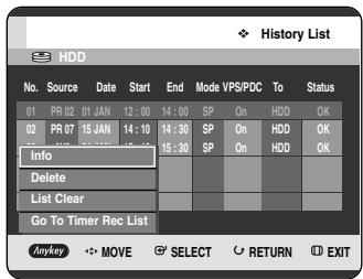 History List HDD No. Source Date Start End Mode VPS/PDC To Status 01 PR 02 01 JAN 12:00 14:00 SP On HDD OK 02 PR 07 15 JAN 14:10 14:30 SP On HDD OK Info Delete List Clear Go To Timer Rec List Anykey MOVE SELECT RETURN EXIT