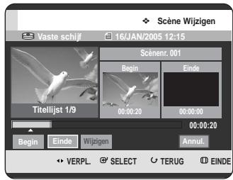 Scène Wijzigen Vaste schijf 16/JAN/2005 12:15 Scènenr. 001 Begin Einde Titelijst 1/9 00:00:20 00:00:00 00:00:20 Begin Einde Wijzigen Annul. VERPL. SELECT TERUG EINDE