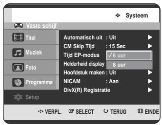 Vaste schijf Titel Muziek Foto Programma Setup Automatisch uit : Uit CM Skip Tijd : 15 Sec Tijd EP-modus √6 uur Helderheid display 8 uur Hoofdstuk maken : Uit NICAM : Aan DivX(R) Registratie VERPL. SELECT TERUG EINDE