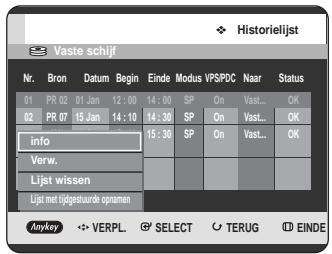 Historielijst Vaste schijf Nr. Bron Datum Begin Einde Modus VPS/PC Naar Status 01 PR 02 01 Jan 12:00 14:00 SP On Vast... OK 02 PR 07 15 Jan 14:10 14:30 SP On Vast... OK info 15:30 SP On Vast... OK Verw. Lijst wissen Lijst met tijgjestaurde opnamen Anykey VERPL SELECT TERUG EINDE
