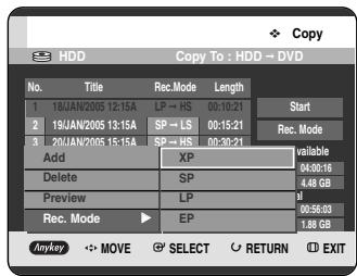 Copy HDD Copy To : HDD → DVD No. Title Rec.Mode Length 1 18UAN/2005 12:15A LP → HS 00:10:21 Start 2 19UAN/2005 13:15A SP → LS 00:15:21 Rec. Mode 3 20UAN/2005 15:15A SP → HS 00:30:21 available Add XP Delete SP 4.48 GB Preview LP 00:56:03 Rec. Mode EP 1.88 GB Anykey MOVE SELECT RETURN EXIT