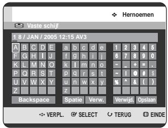 Hernoemen Vaste schijf 1 8 / JAN / 2005 12:15 AV3 A B C D E a b c d e 1 2 3 4 5 F G H I J f g h i j 6 7 8 9 0 K L M N O k l m n o ~ _ + = . P Q R S T p q r s t ~ 1 0 # 3 U V W X Y u n w x y % ^ & ( ) Z z Backspace Spatie Verw. Verwijd. Opslaan ✿ VERPL. ⚫ SELECT ○ TERUG ⬆ EINDE