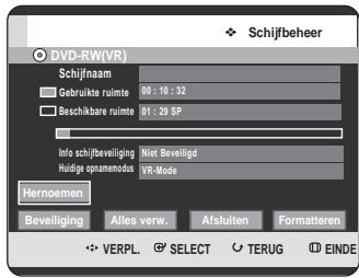 Schijfbeher DVD-RW(VR) Schijfnaam Gebruikte ruimte 00:18:32 Beschikbare ruimte 01:29 SP Info schijfbeiliging Nier Beveligd Huidige opnamendus VR-Mode Hernoemen Beveiliging Alles verw. Afsluiten Formatteren ✿ VERPL. ⚠ SELECT ○ TERUG Ⓐ EINDE