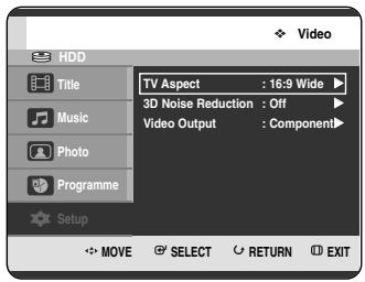 HDD Title Music Photo Programme Setup TV Aspect : 16:9 Wide ▶ 3D Noise Reduction : Off ▶ Video Output : Component▶ MOVE SELECT RETURN EXIT