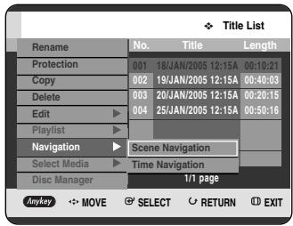 Title List Rename No. Title Length Protection 001 18/JAN/2005 12:15A 00:10:21 Copy 002 19/JAN/2005 12:15A 00:40:03 Delete 003 20/JAN/2005 12:15A 00:20:15 Edit 004 25/JAN/2005 12:15A 00:50:16 Playlist Navigation Scene Navigation Select Media Time Navigation Disc Manager 1/1 page Anykey MOVE SELECT Return EXIT