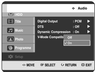 Audio HDD Title Music Photo Programme Digital Output : PCM DTS : Off Dynamic Compression : On V-Mode Compatible Off ✓ On Setup MOVE SELECT RETURN EXIT