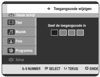 Toegangscode wijzigen Vaste schijf Titel Muziek Foto Programma Setup Geef de toegangscode in 0-9 NUMMER SELECT TERUG EINDE