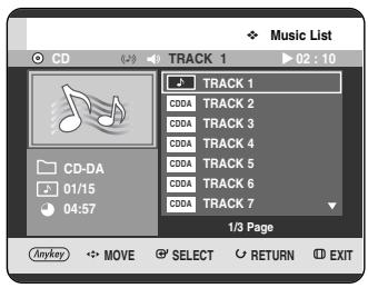 Music List CD TRACK 1 02 : 10 CD-DA 01/15 04:57 TRACK 1 CDDA TRACK 2 CDDA TRACK 3 CDDA TRACK 4 CDDA TRACK 5 CDDA TRACK 6 CDDA TRACK 7 1/3 Page Anykey MOVE SELECT RETURN EXIT