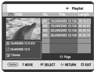 HDD No. Title Length 001 16/JAN/2005 12:15A 00:10:21 002 19/JAN/2005 12:15A 00:40:03 003 22/JAN/2005 12:15A 00:20:15 004 25/JAN/2005 12:15A 00:50:16 16/JAN/2005 12:15 AV3 16/JAN/2005 12:15 7 Scenes 1/1 Page Anykey MOVE SELECT RETURN EXIT
