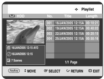 HDD No. Title Length 001 16/JAN/2005 12:15A 00:10:21 002 19/JAN/2005 12:15A 00:40:03 003 22/JAN/2005 12:15A 00:20:15 004 25/JAN/2005 12:15A 00:50:16 16/JAN/2005 12:15 AV3 16/JAN/2005 12:15 7 Scenes 1/1 Page Anykey MOVE SELECT RETURN EXIT