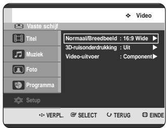 Vaste schijf Titel Muziek Foto Programma Setup Normaal/Breedbeeld : 16:9 Wide 3D-ruisonderdrukking : Uit Video-uitvoer : Component VERPL. SELECT TERUG EINDE