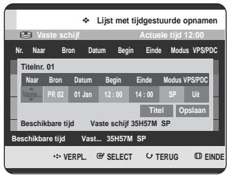 Lijst met tijdgestuurde opnamen Vaste schijf Actuele tijd 12:00 Nr. Naar Bron Datum Begin Einde Modus VPS/PDC Titelnr. 01 Naar Bron Datum Begin Einde Modus VPS/PDC Vaste PR 02 01 Jan 12:00 14:00 SP Uit Titel Opslaan Beschikbare tijd Vaste schijf 35H57M SP Beschikbare tijd Vast... 35H57M SP VERPL SELECT TERUG EINDE