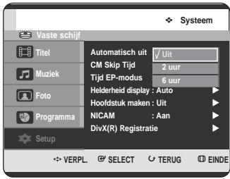 Vaste schijf Titel Muziek Foto Programma Setup Automatisch uit CM Skip Tijd Tijd EP-modus Helderheid display : Auto Hoofdstuk maken : Uit NICAM : Aan DivX(R) Registratie VERPL SELECT TERUG EINDE Systeem