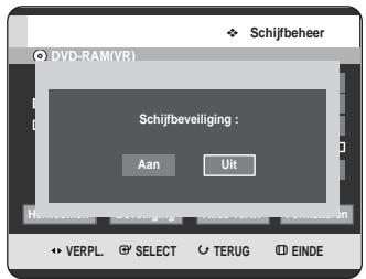 Schijfbeheer DVD-RAM(VR) Schijfbeveiliging : Aan Uit VERPL. SELECT TERUG EINDE