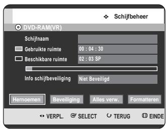 Schijfbeheer DVD-RAM(VR) Schijfnaam Gebruikte ruimte 00 : 04 : 30 Beschikbare ruimte 02 : 03 SP Info schijfbeveliging Niet Beveiligd Hernoemen Beveiliging Alles verw. Formatteren VERPL SELECT TERUG EINDE