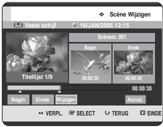 Scène Wijzigen Vaste schijf 16/JAN/2005 12:15 Scènenr. 001 Begin Ende Titelijst 1/9 00:00:20 00:00:30 00:00:30 Begin Ende Wijzigen Annul. VERPL SELECT TERUG EINDE