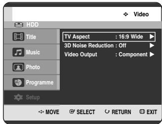 HDD Title Music Photo Programme Setup TV Aspect : 16:9 Wide 3D Noise Reduction : Off Video Output : Component MOVE SELECT RETURN EXIT