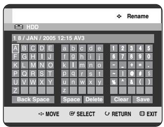 HDD 1 8 / JAN / 2005 12:15 AV3 A B C D E a b c d e 1 2 3 4 5 F G H I J f g h i j 6 7 8 9 0 K L M N O k l m n o - _ + = . P Q R S T p q r s t ~ 1 @ # s U V W X Y u n w x y % ^ & ( ) Z z Back Space Space Delete Clear Save → MOVE ⚙ SELECT ○ RETURN ⏻ EXIT