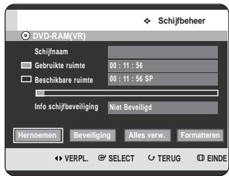 Schijfbeheer DVD-RAM(VR) Schijfnaam Gebruikte ruimte 00 : 11 : 56 Beschikbare ruimte 00 : 11 : 56 SP Info schijfbeiliging Niet Beveiligd Hernoemen Beveiliging Alles verw. Formatteren VERPL. SELECT TERUG EINDE