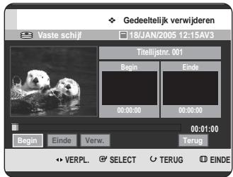 Gedeeltelijk verwijderen Vaste schijf 18/JAN/2005 12:15AV3 Titelijstnr. 001 Begin Einde 00:00:00 00:00:00 00:01:00 Begin Einde Verw. Terug VERPL. SELECT TERUG EINDE
