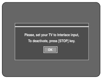 Please, set your TV to Interlace input, To deactivate, press [STOP] key. OK