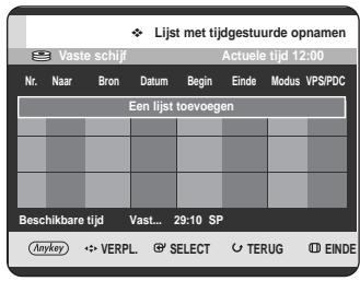 Lijst met tijdgsteuurde opnamen Vaste schijf Actuele tijd 12:00 Nr. Naar Bron Datum Begin Einde Modus VPS/PDC Een lijst toevoegen Beschikbare tijd Vast... 29:10 SP Anykey VERPL SELECT TERUG EINDE