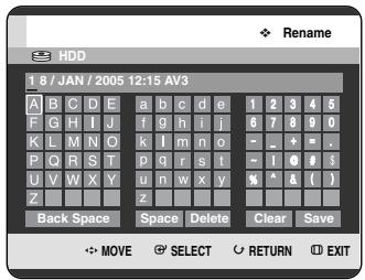 HDD 1 8 / JAN / 2005 12:15 AV3 A B C D E a b c d e 1 2 3 4 5 F G H I J f g h i j 6 7 8 9 0 K L M N O k l m n o - - + = . P Q R S T p q r s t ~ 1 0 # $ U V W X Y u n w x y % ^ & ( ) Z Back Space Space Delete Clear Save MOVE SELECT RETURN EXIT