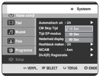 Vaste schijf Titel Muziek Foto Programma Setup Automatisch uit : Uit CM Skip Tijd Tijd EP-modus Helderheid display Hoofdstuk maken : Uit NICAM DivX(R) Registratie VERPL. SELECT TERUG EINDE