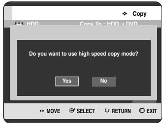 Copy HDD Copy To HDD = DVD Do you want to use high speed copy mode? Yes No MOVE SELECT RETURN EXIT