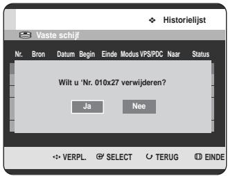 Historielijst Vaste schijf Nr. Bron Datum Begin Einde Modus VPS/PDC Naar Status Wilt u 'Nr. 010x27 verwijderen? Ja Nee VERPL SELECT TERUG EINDE