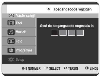 Toegangscode wijzigen Vaste schijf Titel Muziek Foto Programma Setup Geef de toegangscode nogmaals in 0-9 NUMMER SELECT TERUG EINDE