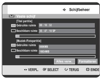 Schijfbeher Vaste schijf [Titel partitie] Gebruikte ruimte 00:18:32 Beschikbare ruimte 35:47:10 SP [Muziek-/Fotopartitie] Gebruikte ruimte 0006MB Beschikbare ruimte 10034MB Alles verw. Formatteren VERPL SELECT TERUG EINDE
