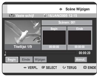 Scène Wijzigen Vaste schijf 16/JAN/2005 12:15 Scènenr. 001 Begin Einde Titelijst 1/9 00:00:00 00:00:00 00:00:20 Begin Einde Wijzigen Annul. VERPL. SELECT TERUG EINDE