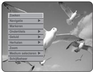 Zoeken Navigatie ▶ Markeren Ondertitels ▶ Geluid ▶ Herhalen ▶ Zoom Medium selecteren ▶ Schijfbeheer