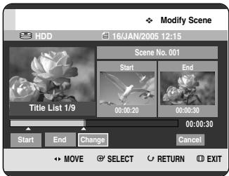 Modify Scene HDD 16/JAN/2005 12:15 Scene No. 001 Start End Title List 1/9 00:00:20 00:00:30 00:00:30 Start End Change Cancel MOVE SELECT RETURN EXIT