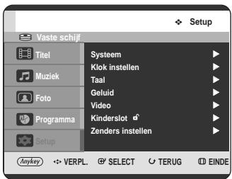 Setup Vaste schijf Titel Muziek Foto Programma Setup Sysstem Klok instellen Taal Geluid Video Kinderslot Zenders instellen Anykey VERPL. SELECT TERUG EINDE