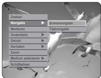 Zoeken Navigatie ▶ Scènenavigatie Markeren Ondertitels ▶ Tijdnavigatie Geluid ▶ Herhalen ▶ Zoom Medium selecteren ▶ Schifbeheer