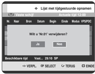 Lijst met tijdgestuurde opnamen Vaste schijf Actuele tijd 12:00 Nr. Naar Bron Datum Begin Einde Modus VPS/PDC Wilt u 'Nr.01' verwijderen? Ja Nee Beschikbare tijd Vast... 29:10 SP VERPL SELECT TERUG EINDE
