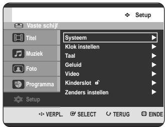 Vaste schijf Titel Muziek Foto Programma Setup Systeem Klok instellen Taal Geluid Video Kinderslot Zenders instellen Setup VERPL. SELECT TERUG EINDE