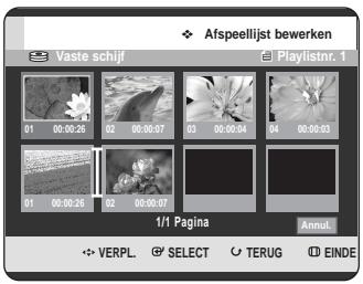 Afspeellijst bewerken Vaste schijf 01 00:00:26 02 00:00:07 03 00:00:04 04 00:00:03 01 00:00:26 02 00:00:07 1/1 Pagina Annul. VERPL. SELECT TERUG EINDE